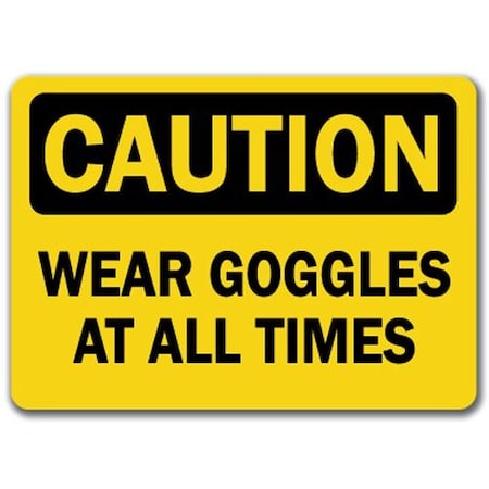 Signmission Caution Sign-Wear Goggles All Times-10in x 14in OSHA Safety Sign, 14" H, CS-Wear Goggles All Times CS-Wear Goggles At All Times
